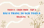 Bài 6 trang 36 Toán 8 Chân trời sáng tạo Tập 2